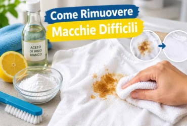 Come Rimuovere Macchie Difficili: How to Remove Tough Stains